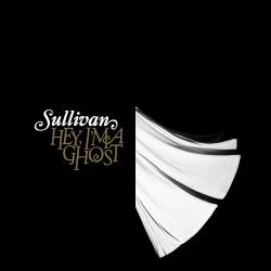 Sullivan : Hey, I'm a Ghost